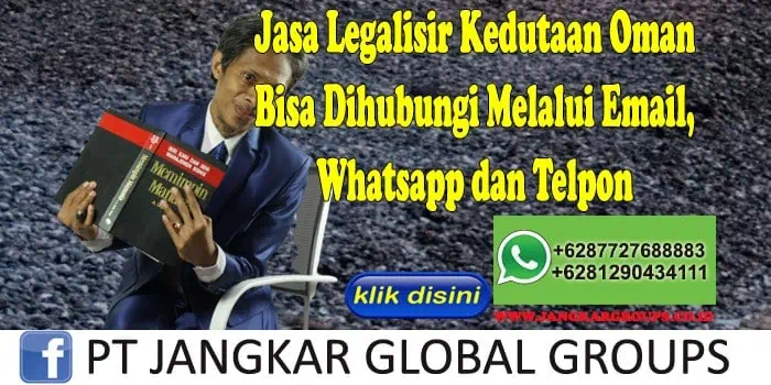 Jasa Legalisir Kedutaan Oman Bisa Dihubungi Melalui Email, Whatsapp dan Telpon