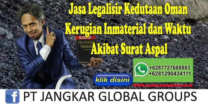 Jasa Legalisir Kedutaan Oman Kerugian Inmaterial dan Waktu Akibat Surat Aspal