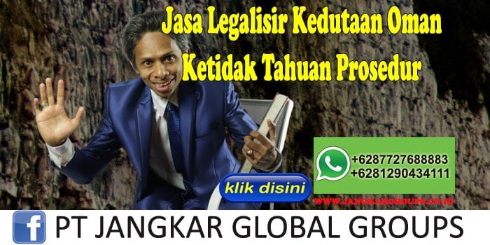 Jasa Legalisir Kedutaan Oman Ketidak Tahuan Prosedur