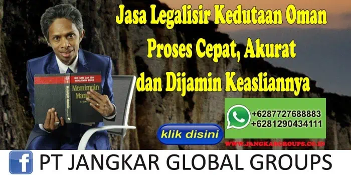 Jasa Legalisir Kedutaan Oman Proses Cepat, Akurat dan Dijamin Keasliannya