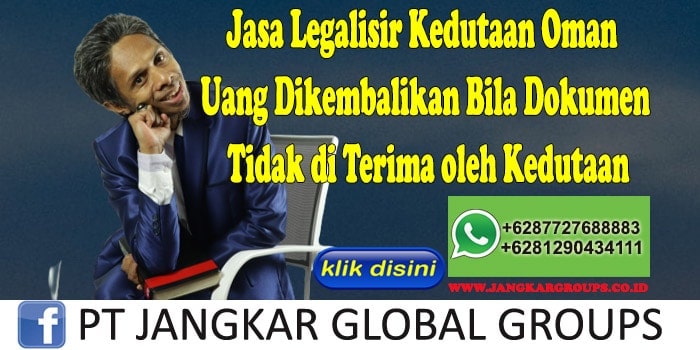 Jasa Legalisir Kedutaan Oman Uang Dikembalikan Bila Dokumen Tidak di Terima oleh Kedutaan