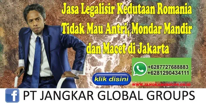 Jasa Legalisir Kedutaan Romania Tidak Mau Antri, Mondar Mandir dan Macet di Jakarta