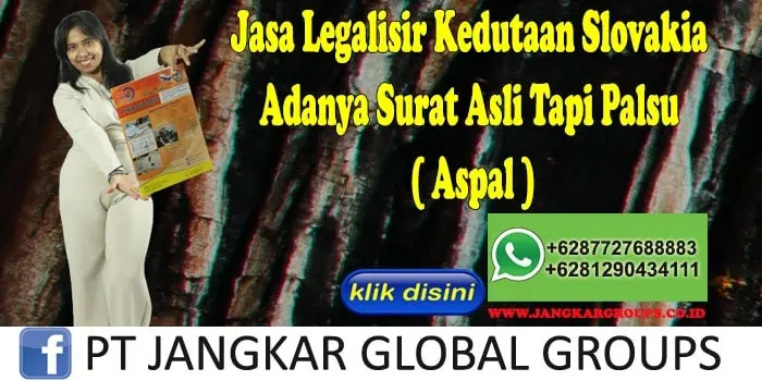 Jasa Legalisir Kedutaan Slovakia Adanya Surat Asli Tapi Palsu ( Aspal )