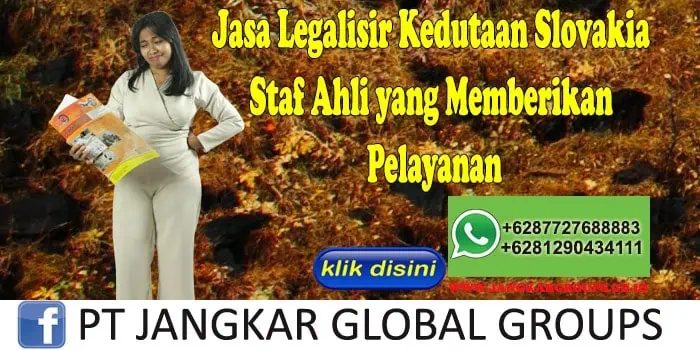 Jasa Legalisir Kedutaan Slovakia Staf Ahli yang Memberikan Pelayanan