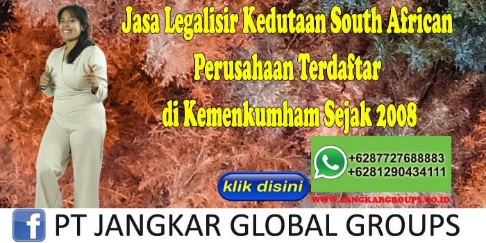 Jasa Legalisir Kedutaan South African Perusahaan Terdaftar di Kemenkumham Sejak 2008