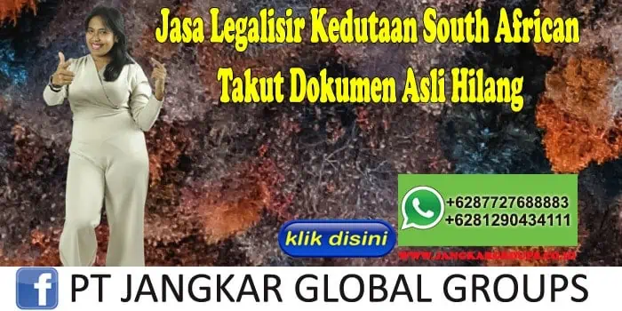 Jasa Legalisir Kedutaan South African Takut Dokumen Asli Hilang