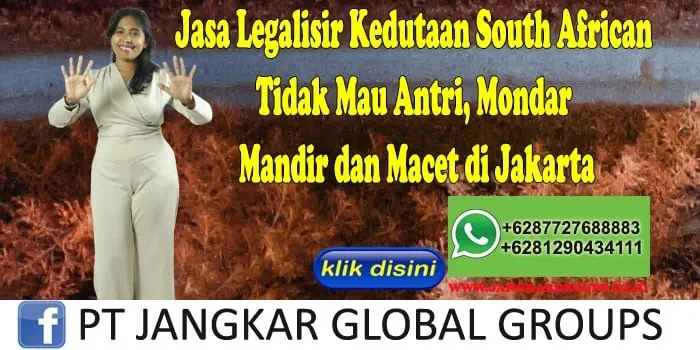 Jasa Legalisir Kedutaan South African Tidak Mau Antri, Mondar Mandir dan Macet di Jakarta