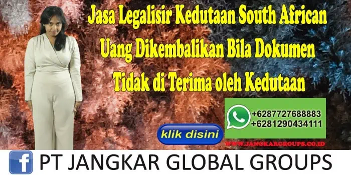 Jasa Legalisir Kedutaan South African Uang Dikembalikan Bila Dokumen Tidak di Terima oleh Kedutaan