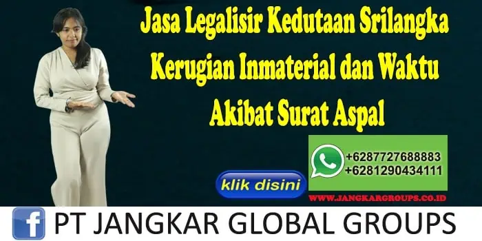 Jasa Legalisir Kedutaan Srilangka Kerugian Inmaterial dan Waktu Akibat Surat Aspal