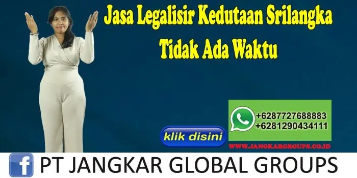 Jasa Legalisir Kedutaan Srilangka Tidak Ada Waktu