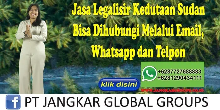 Jasa Legalisir Kedutaan Sudan Bisa Dihubungi Melalui Email, Whatsapp dan Telpon