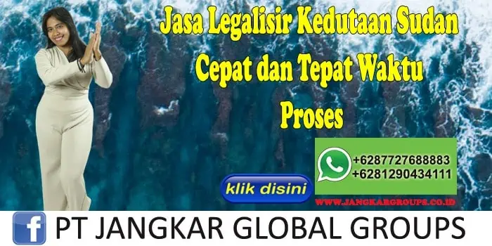 Jasa Legalisir Kedutaan Sudan Cepat dan Tepat Waktu Proses