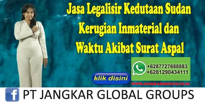 Jasa Legalisir Kedutaan Sudan Kerugian Inmaterial dan Waktu Akibat Surat Aspal