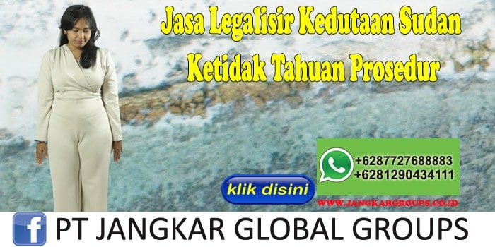 Jasa Legalisir Kedutaan Sudan Ketidak Tahuan Prosedur