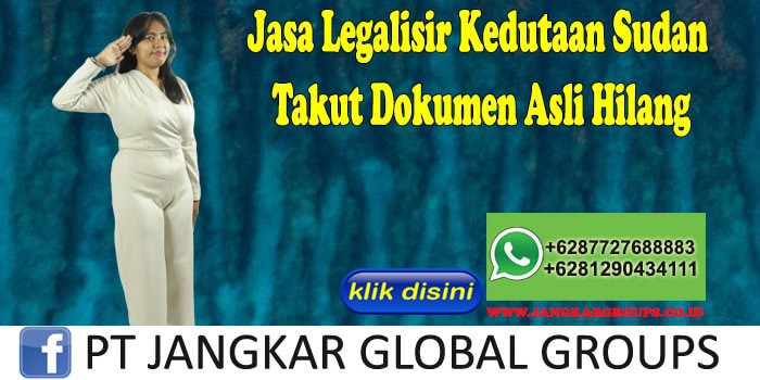 Jasa Legalisir Kedutaan Sudan Takut Dokumen Asli Hilang