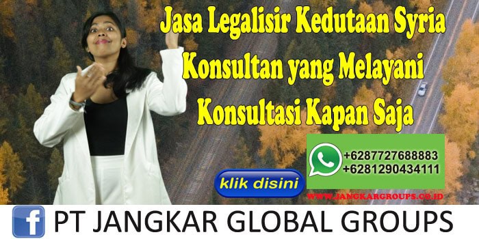 Jasa Legalisir Kedutaan Syria Konsultan yang Melayani Konsultasi Kapan Saja