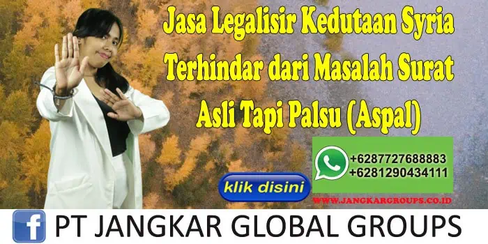 Jasa Legalisir Kedutaan Syria Terhindar dari Masalah Surat Asli Tapi Palsu (Aspal)