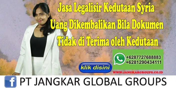 Jasa Legalisir Kedutaan Syria Uang Dikembalikan Bila Dokumen Tidak di Terima oleh Kedutaan