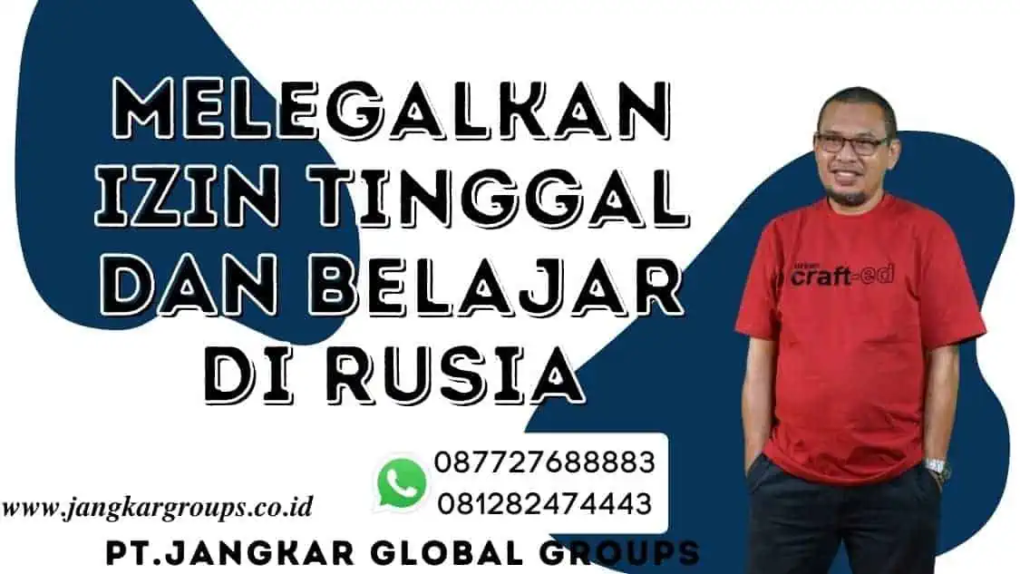 Melegalkan Izin Tinggal dan Belajar di Rusia