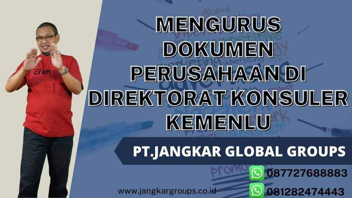 Mengurus Dokumen Perusahaan Di Direktorat Konsuler Kemenlu