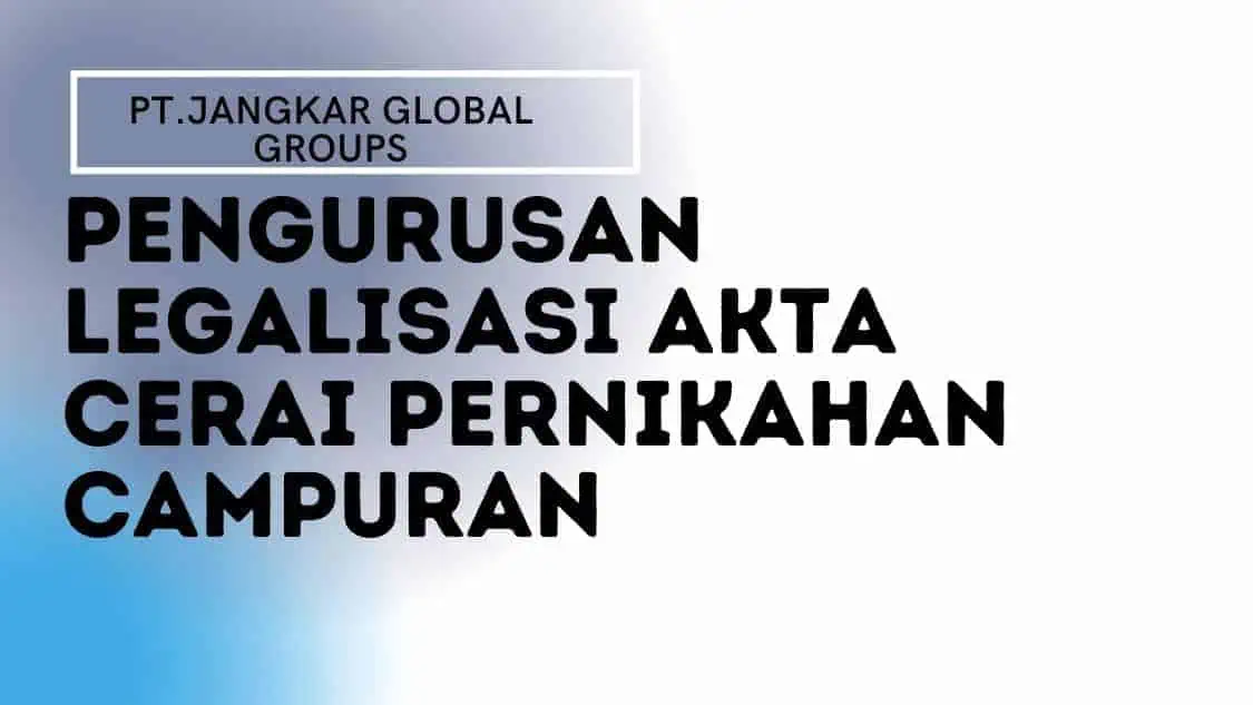 Pengurusan Legalisasi Akta Cerai Pernikahan Campuran