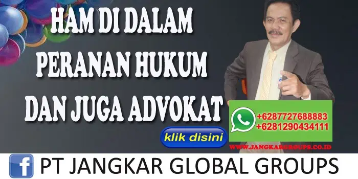 HAM DI DALAM PERANAN HUKUM DAN JUGA ADVOKAT