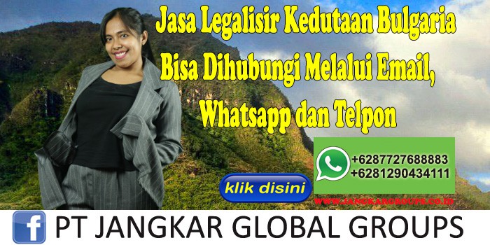 Jasa Legalisir Kedutaan Bulgaria Bisa Dihubungi Melalui Email, Whatsapp dan Telpon