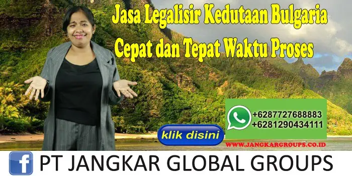 Jasa Legalisir Kedutaan Bulgaria Cepat dan Tepat Waktu Proses