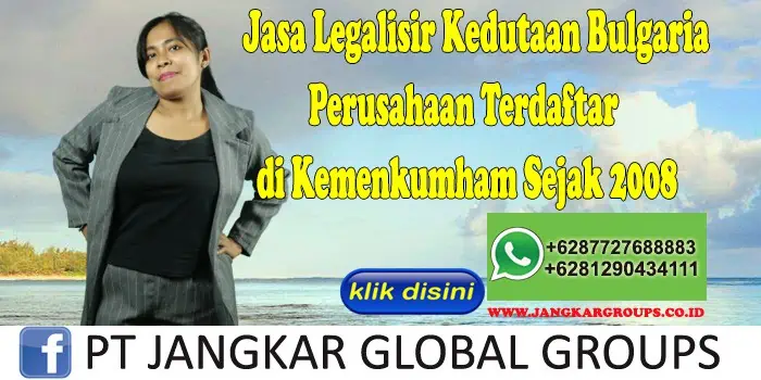 Jasa Legalisir Kedutaan Bulgaria Perusahaan Terdaftar di Kemenkumham Sejak 2008