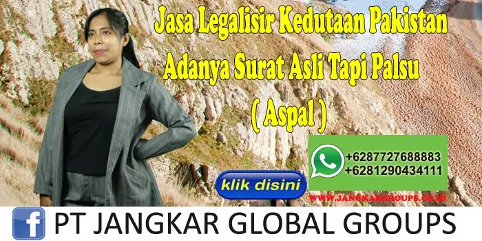 Jasa Legalisir Kedutaan Pakistan Adanya Surat Asli Tapi Palsu ( Aspal )