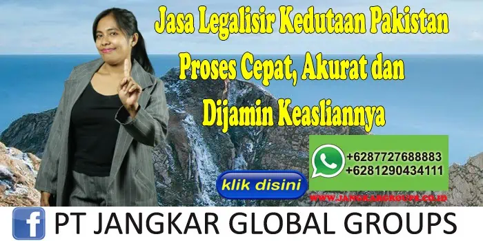 Jasa Legalisir Kedutaan Pakistan Proses Cepat, Akurat dan Dijamin Keasliannya