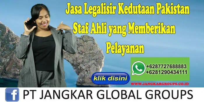 Jasa Legalisir Kedutaan Pakistan Staf Ahli yang Memberikan Pelayanan