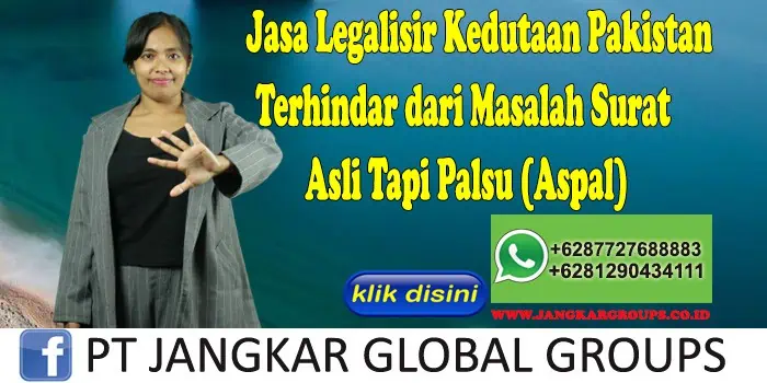 Jasa Legalisir Kedutaan Pakistan Terhindar dari Masalah Surat Asli Tapi Palsu (Aspal)