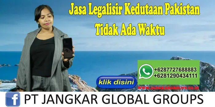 Jasa Legalisir Kedutaan Pakistan Tidak Ada Waktu