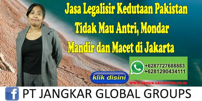 Jasa Legalisir Kedutaan Pakistan Tidak Mau Antri, Mondar Mandir dan Macet di Jakarta