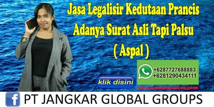 Jasa Legalisir Kedutaan Prancis Adanya Surat Asli Tapi Palsu ( Aspal )