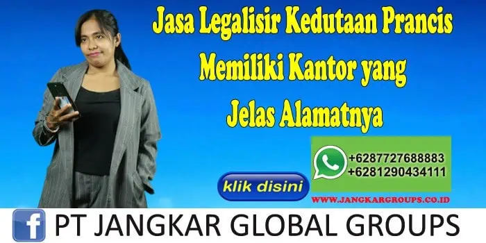 Jasa Legalisir Kedutaan Prancis Memiliki Kantor yang Jelas Alamatnya