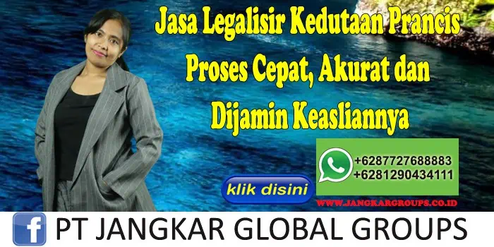 Jasa Legalisir Kedutaan Prancis Proses Cepat, Akurat dan Dijamin Keasliannya