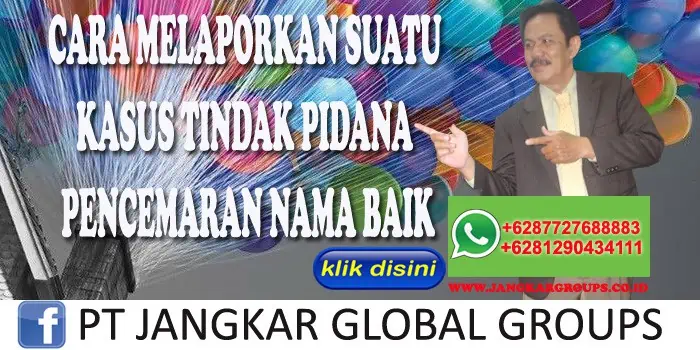 CARA MELAPORKAN SUATU KASUS TINDAK PIDANA PENCEMARAN NAMA BAIK