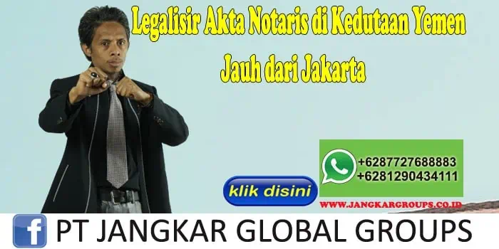 Legalisir Akta Notaris di Kedutaan Yemen Jauh dari Jakarta