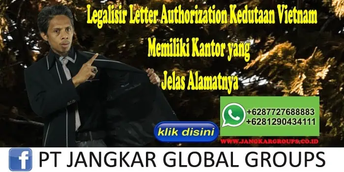 Legalisir Letter Authorization Kedutaan Vietnam Memiliki Kantor yang Jelas Alamatnya