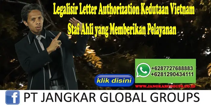 Legalisir Letter Authorization Kedutaan Vietnam Staf Ahli yang Memberikan Pelayanan