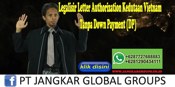 Legalisir Letter Authorization Kedutaan Vietnam Tanpa Down Payment (DP)