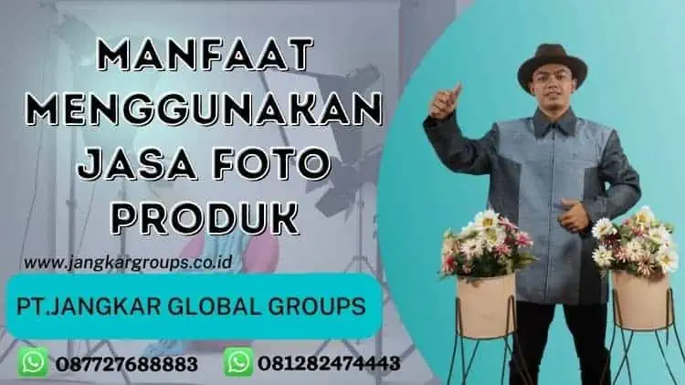 Manfaat Menggunakan Jasa Foto Produk