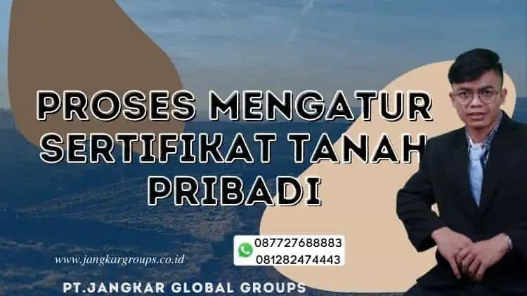 proses mengatur sertifikat tanah pribadi, MENGURUS SURAT SERTIFIKAT TANAH