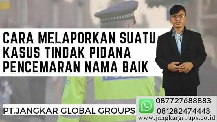 CARA MELAPORKAN SUATU KASUS TINDAK PIDANA PENCEMARAN NAMA BAIK