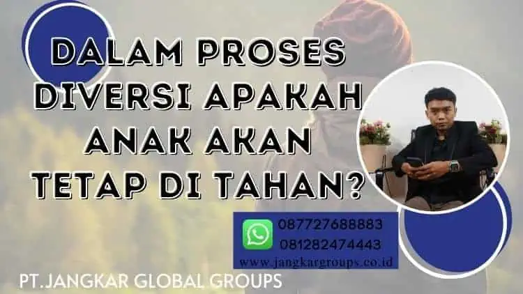 DALAM PROSES DIVERSI APAKAH ANAK AKAN TETAP DI TAHAN