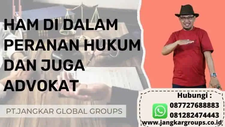 HAM DI DALAM PERANAN HUKUM DAN JUGA ADVOKAT