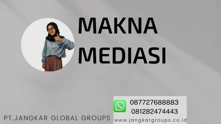 Makna Mediasi, PENGERTIAN MEDIASI SECARA LENGKAP