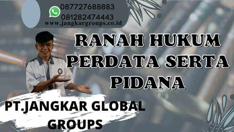 RANAH HUKUM PERDATA SERTA PIDANA